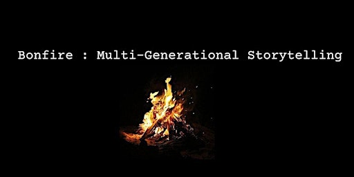 Imagem principal do evento Bonfire: Multi-Generational Storytelling
