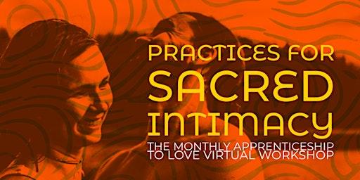 Imagem principal de Apprenticeship to Love Virtual Workshops: Practices for Sacred Intimacy