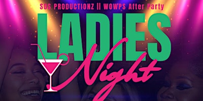 Primaire afbeelding van LADIES NIGHT ! WOWPS AFTER PARTY !