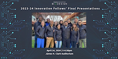 Stanford Biodesign 2023-24 Innovation Fellows' Final Presentations