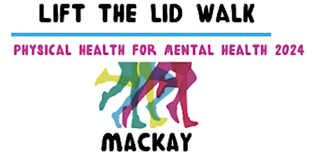 LIFT THE LID WALK for Mental Health -  MACKAY 2024