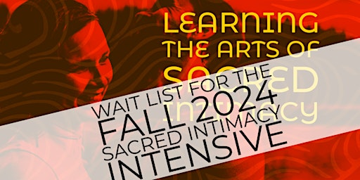 Primaire afbeelding van THE FALL 2024 SACRED  INTIMACY INTENSIVE (pre-launch wait list)