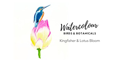 Imagem principal do evento Birds & Botanicals Watercolour Class - [Kingfisher & Lotus]
