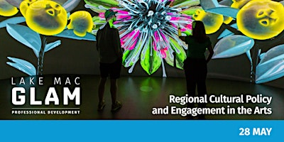 Imagem principal do evento Lake Mac GLAM - Regional Cultural Policy and Engagement in the Arts
