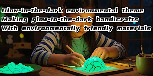 Imagem principal do evento Glow-in-the-dark environmental theme, making glow-in-the-dark handicrafts w