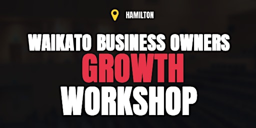 Primaire afbeelding van WAIKATO FREE Business Growth Workshop