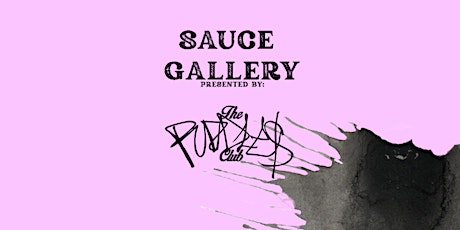 SAUCE GALLERY  Presented by: The Puddles Club