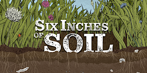 Imagem principal do evento Six Inches of Soil - film screening & panel discussion