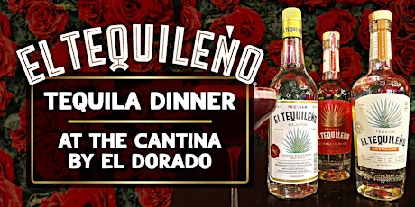 El Tequileno Tequila Dinner presented by The Cantina by El Dorado