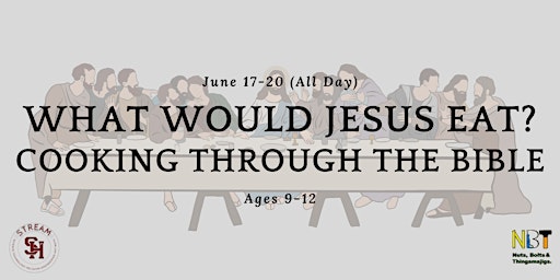 Image principale de What Would Jesus Eat?  Ages 9-12 (June 17-20; All Day)