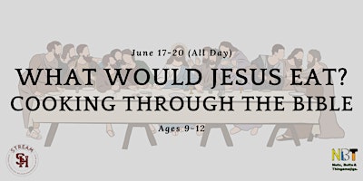 Primaire afbeelding van What Would Jesus Eat?  Ages 9-12 (June 17-20; All Day)