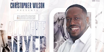 Imagem principal do evento Christopher Wilson Presents: Atlanta's Finest All White Mixer "The Basket"