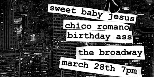 Primaire afbeelding van Sweet Baby Jesus w/ Chico Romano + Birthday Ass