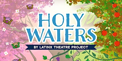 Imagem principal do evento HOLY WATERS by LatinX Theatre Project