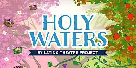 HOLY WATERS by LatinX Theatre Project