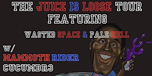 Immagine principale di The Juice is Loose Tour w/: Wasted Space // Pale Hell // Mammoth Rider // Cucumbe3 