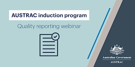 AUSTRAC Induction - Quality Reporting webinar