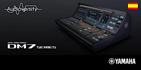 Hauptbild für Webinar Mesas Digitales Yamaha Serie DM7 [ES] PARTE 2