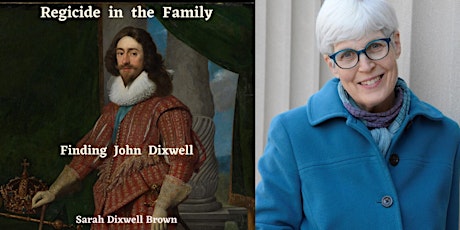 Regicide in the Family: Finding John Dixwell. A talk by Sarah Dixwell Brown