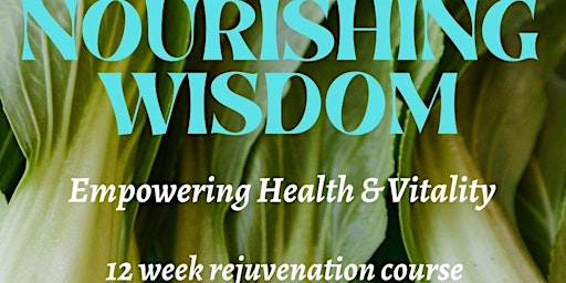 Imagen principal de Nourishing Wisdom: 12 Week Rejuvenation Journey