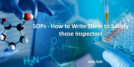 SOPs - How to Write Them to Satisfy those Inspectors.