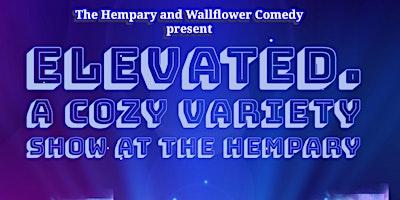 Primaire afbeelding van Elevated. A Cozy Comedy/Variety Show at The Hempary