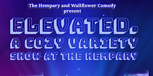 Imagen principal de Elevated. A Cozy Comedy/Variety Show at The Hempary