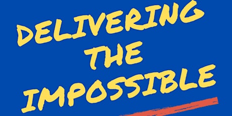 Delivering the Impossible: A Short Talk About How to Rule the World