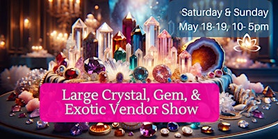 Image principale de Large Crystal, Gem and Exotic Vendor  Show - 2 days! Saturday & Sunday!