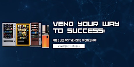 Vend Your Way to Success: Free Legacy Vending Workshop