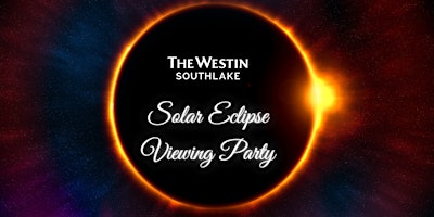 The Westin Southlake Solar Eclipse Viewing Party primary image