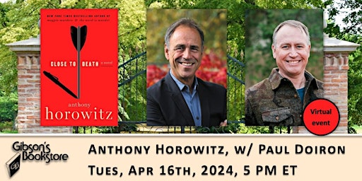 Author Anthony Horowitz, Close to Death, in conversation with Paul Doiron. primary image