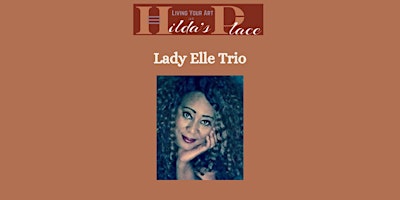 Imagem principal do evento Hilda's Place Presents: Lady Elle Trio