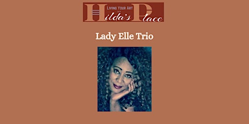 Immagine principale di Hilda's Place Presents: Lady Elle Trio 