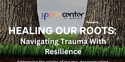 Healing Our Roots - Navigating Trauma with Resilience - FREE primary image