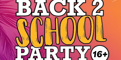 BACK 2 SCHOOL 16+ PARTY primary image