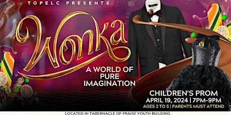 TOPELC Presents "Wonka" A World of Imagination Childrens Prom