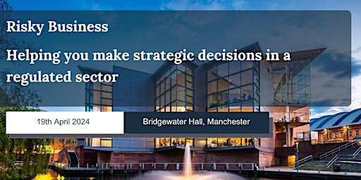 Imagem principal do evento Risky Business – Helping you make strategic decisions in a regulated sector