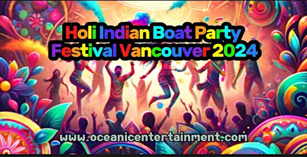 Holi Indian Boat Party Festival Vancouver 2024