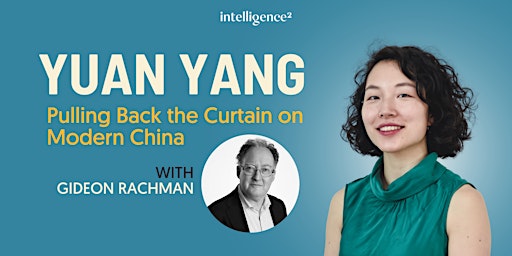Hauptbild für Pulling Back the Curtain on Modern China with Yuan Yang and Gideon Rachman