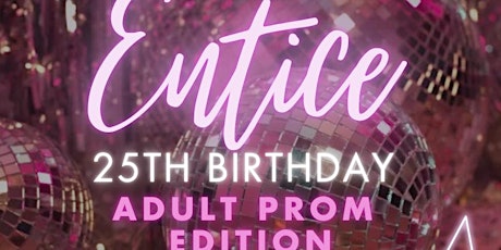 ENTICE 25TH BIRTHDAY PROM EDITION