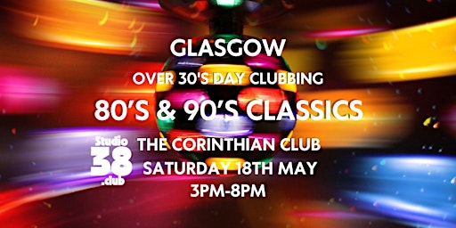 Immagine principale di 80s & 90s Daytime Clubbing For Over 30s - Glasgow 180524 