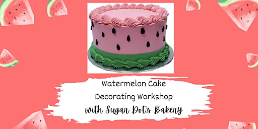 Immagine principale di Summer Cake Decorating Class-Watermelon-with Sugar Dot's Bakery 