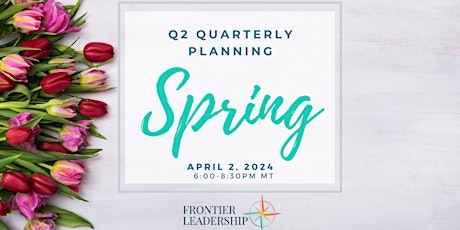 FRONTIER: Q2 QUARTERLY PLANNING - SPRING INTO GROWTH [VIRTUAL]