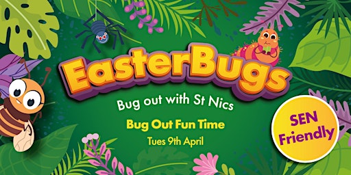 Imagem principal do evento EasterBugs at St Nics - Bug Out Fun Time (SEN Friendly)