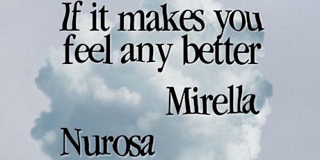 If It Makes You Feel Any Better + Nurosa + Mirella