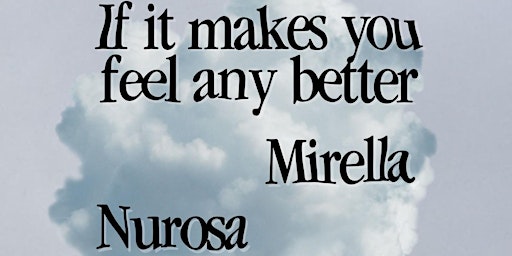 Image principale de If It Makes You Feel Any Better + Nurosa + Mirella