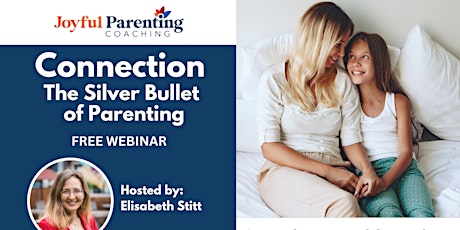 Connection: The Silver Bullet of Parenting