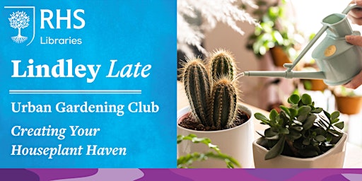 Imagem principal do evento Lindley Late - Urban Gardening Club: Creating Your Houseplant Haven