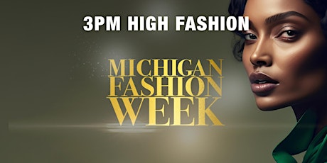 3PM High Fashion - Michigan Fashion Week 2024 PRESENTS: Glamour Cloud